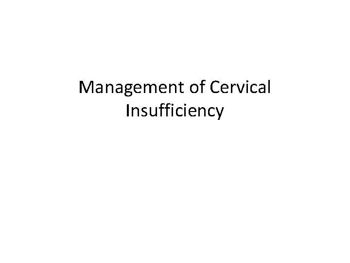 Management of Cervical Insufficiency 