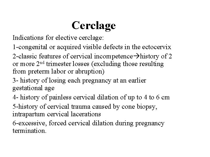 Cerclage Indications for elective cerclage: 1 -congenital or acquired visible defects in the ectocervix