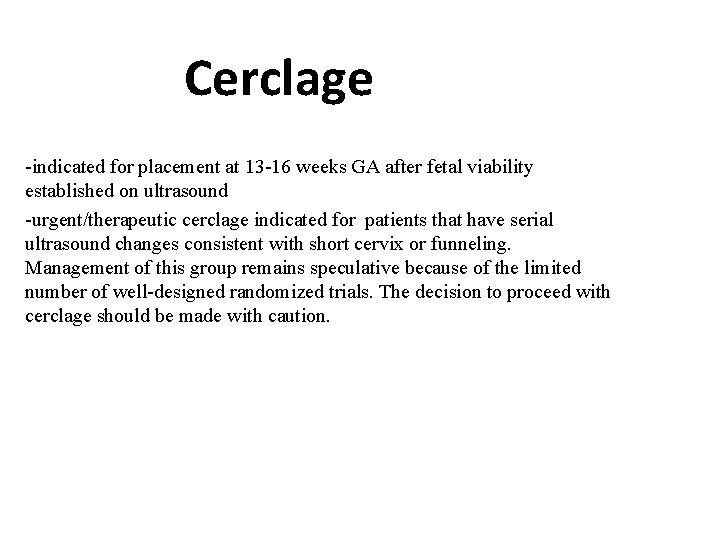 Cerclage -indicated for placement at 13 -16 weeks GA after fetal viability established on