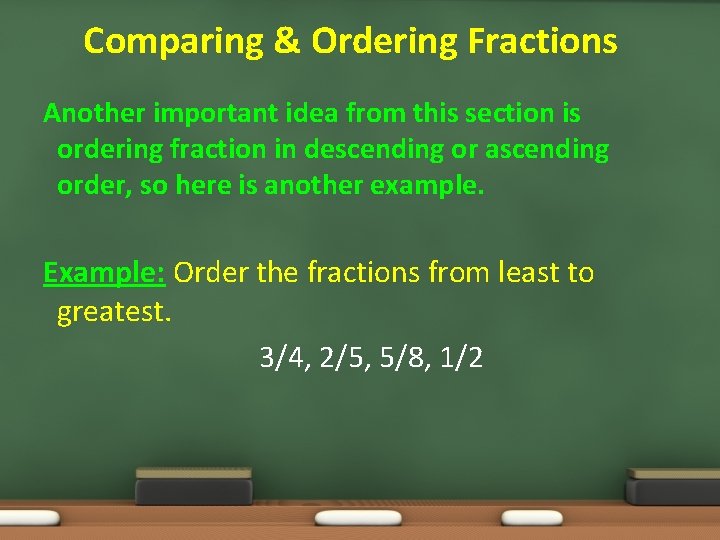Comparing & Ordering Fractions Another important idea from this section is ordering fraction in