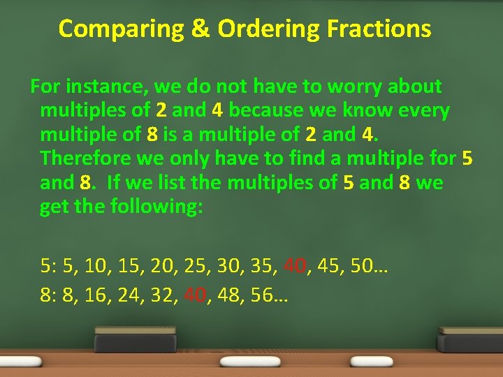 Comparing & Ordering Fractions For instance, we do not have to worry about multiples