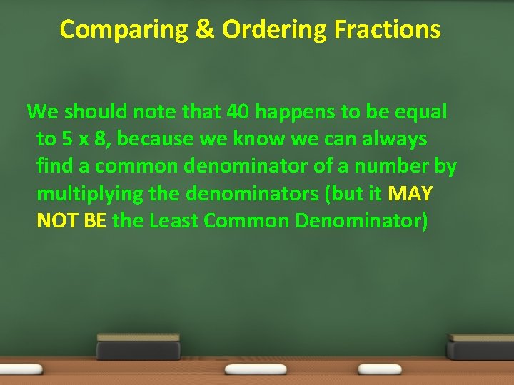 Comparing & Ordering Fractions We should note that 40 happens to be equal to