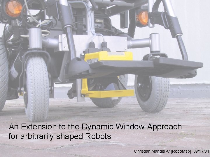 An Extension to the Dynamic Window Approach for arbitrarily shaped Robots Christian Mandel A