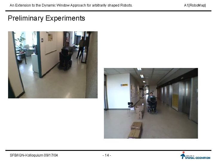 An Extension to the Dynamic Window Approach for arbitrarily shaped Robots. Preliminary Experiments SFB/IQN-Kolloquium