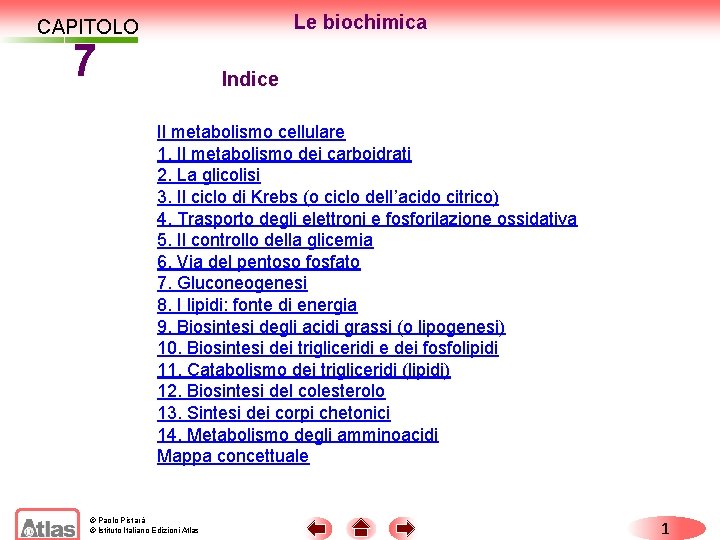 Le biochimica CAPITOLO 7 Indice Il metabolismo cellulare 1. Il metabolismo dei carboidrati 2.
