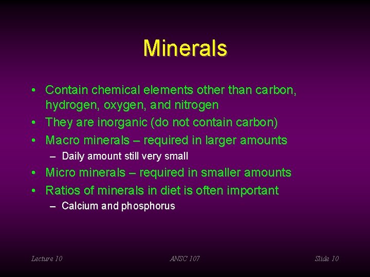 Minerals • Contain chemical elements other than carbon, hydrogen, oxygen, and nitrogen • They