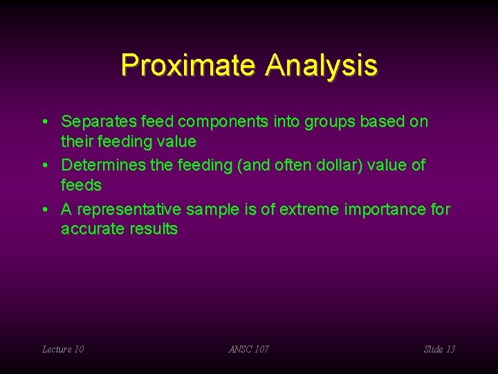 Proximate Analysis • Separates feed components into groups based on their feeding value •