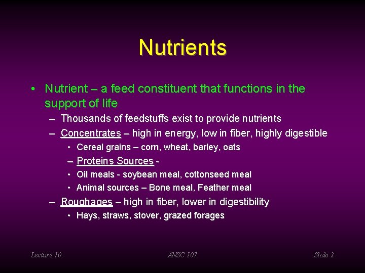 Nutrients • Nutrient – a feed constituent that functions in the support of life