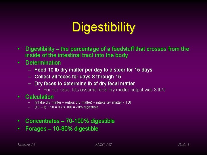 Digestibility • Digestibility – the percentage of a feedstuff that crosses from the inside