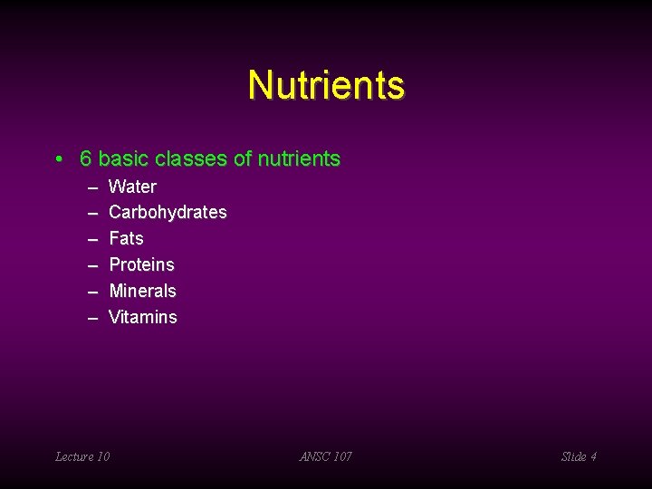 Nutrients • 6 basic classes of nutrients – – – Water Carbohydrates Fats Proteins