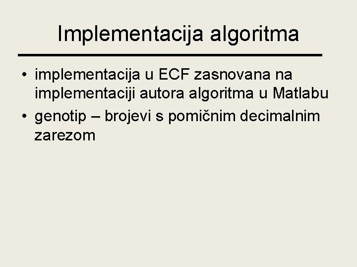 Implementacija algoritma • implementacija u ECF zasnovana na implementaciji autora algoritma u Matlabu •