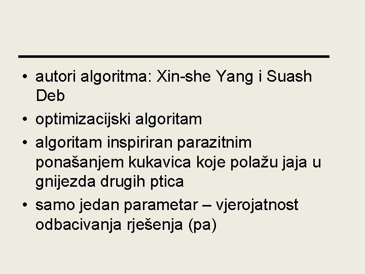  • autori algoritma: Xin-she Yang i Suash Deb • optimizacijski algoritam • algoritam