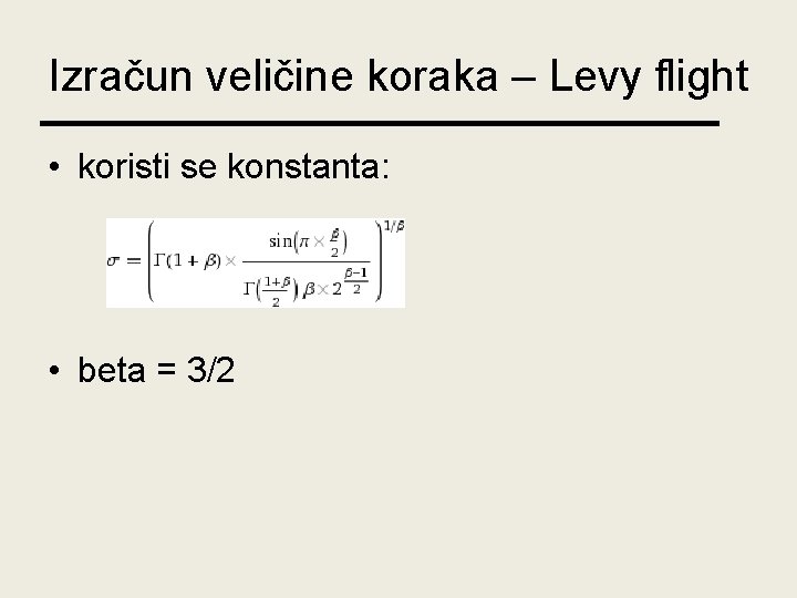 Izračun veličine koraka – Levy flight • koristi se konstanta: • beta = 3/2