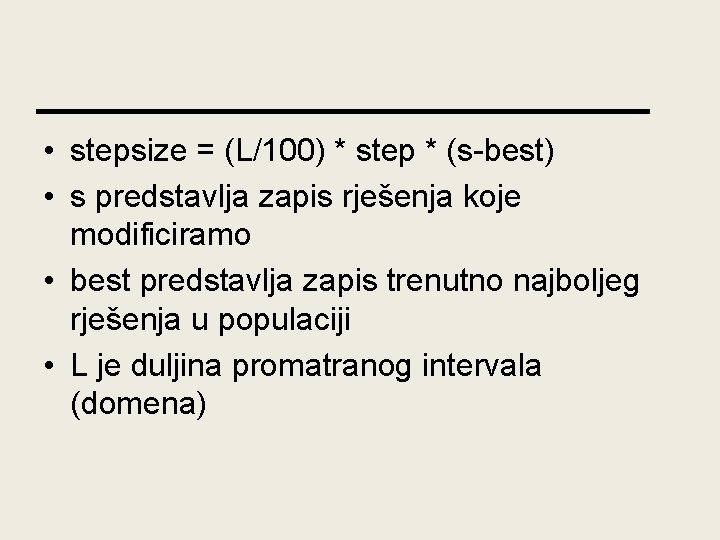  • stepsize = (L/100) * step * (s-best) • s predstavlja zapis rješenja