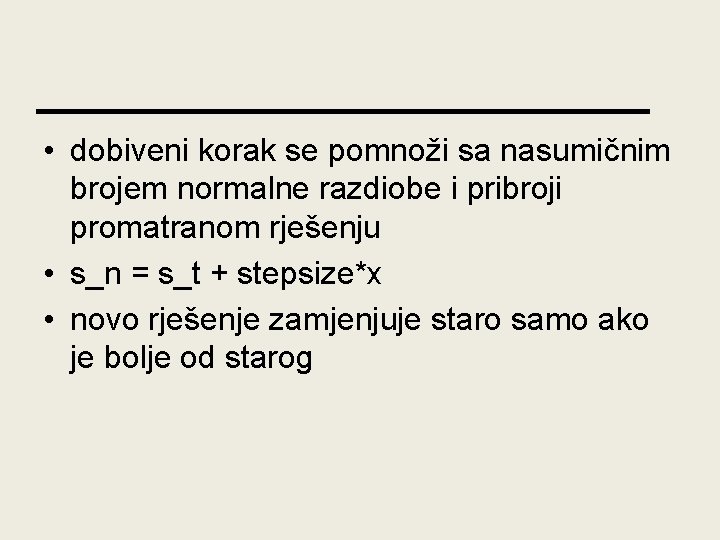  • dobiveni korak se pomnoži sa nasumičnim brojem normalne razdiobe i pribroji promatranom