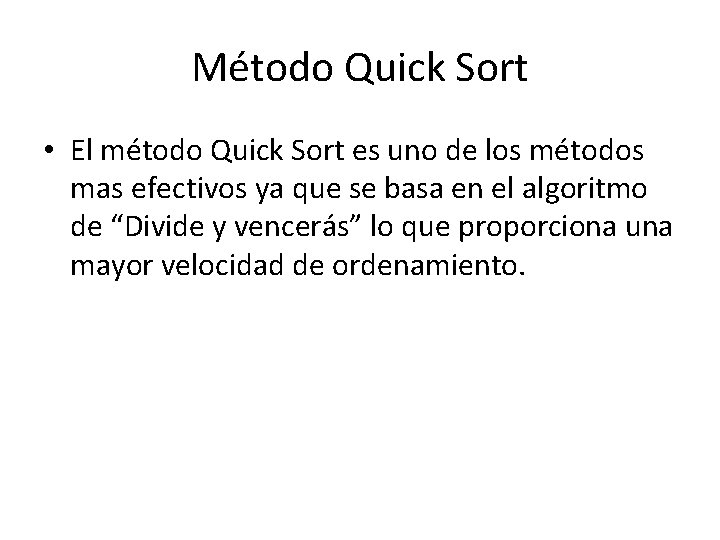 Método Quick Sort • El método Quick Sort es uno de los métodos mas