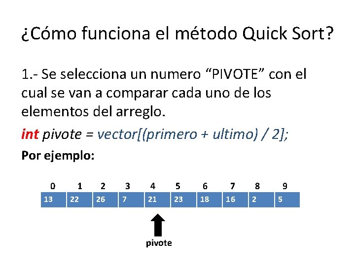 ¿Cómo funciona el método Quick Sort? 1. - Se selecciona un numero “PIVOTE” con