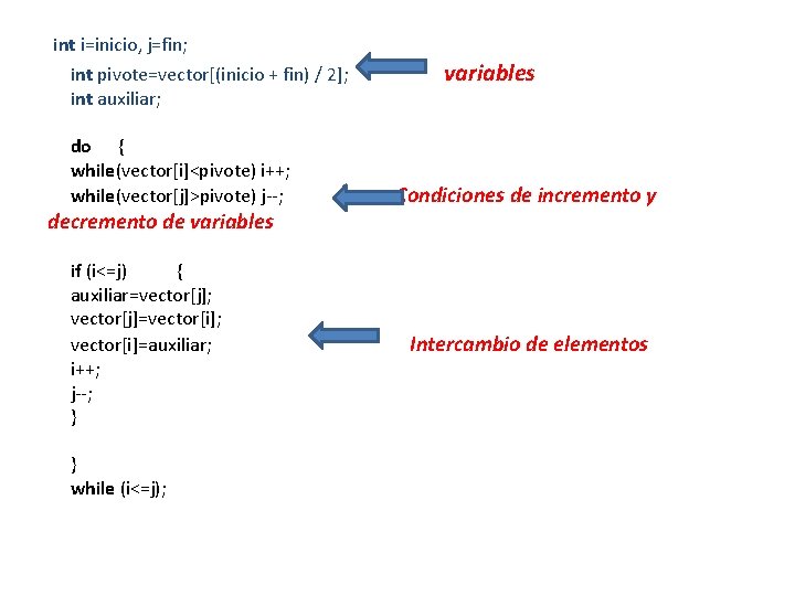 int i=inicio, j=fin; int pivote=vector[(inicio + fin) / 2]; int auxiliar; do { while(vector[i]<pivote)