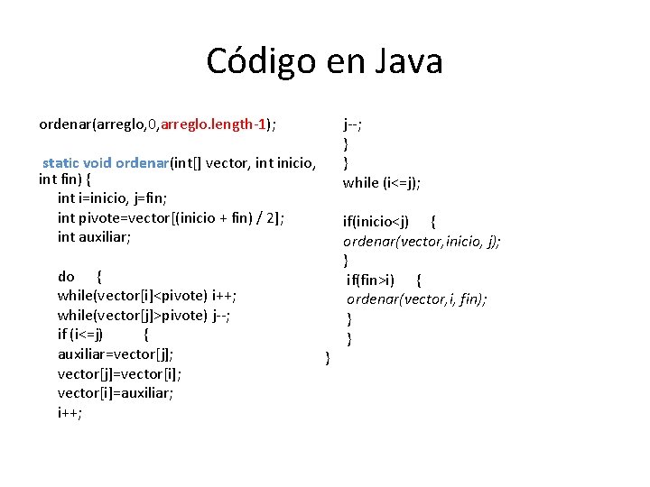 Código en Java j--; } } while (i<=j); ordenar(arreglo, 0, arreglo. length-1); static void