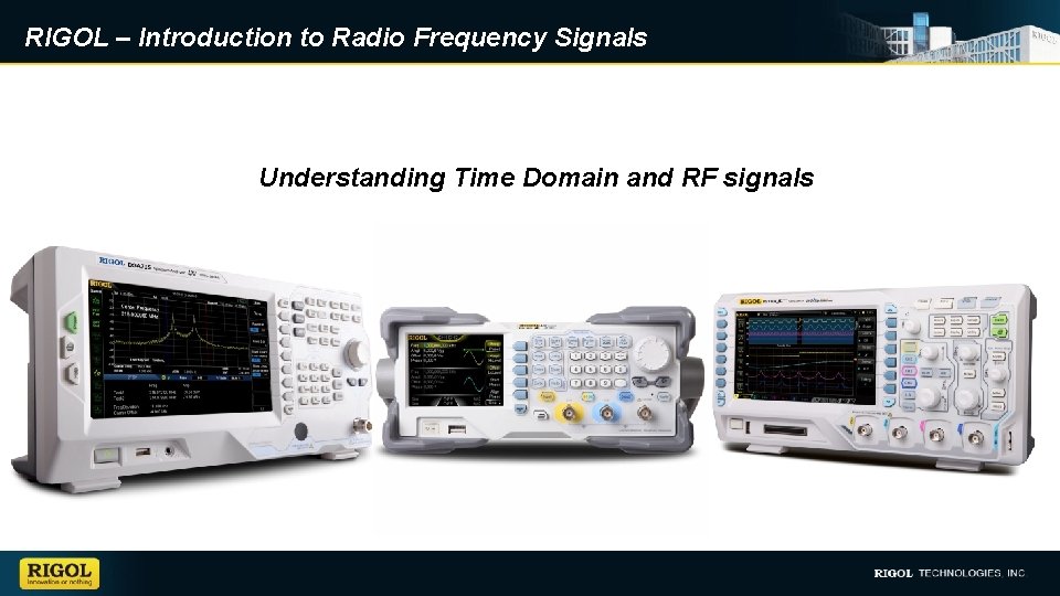 RIGOL – Introduction to Radio Frequency Signals Understanding Time Domain and RF signals 