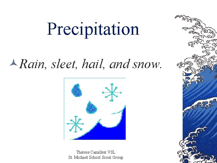 Precipitation ©Rain, sleet, hail, and snow. Therese Camilleri VSL St. Michael School Scout Group