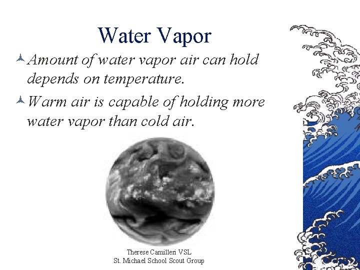 Water Vapor ©Amount of water vapor air can hold depends on temperature. ©Warm air