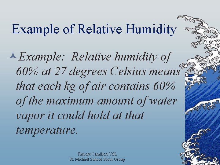 Example of Relative Humidity ©Example: Relative humidity of 60% at 27 degrees Celsius means