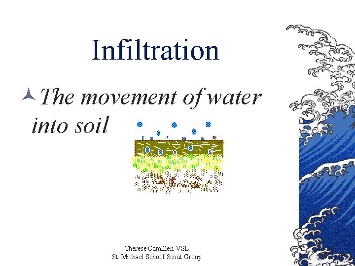 Infiltration ©The movement of water into soil Therese Camilleri VSL St. Michael School Scout