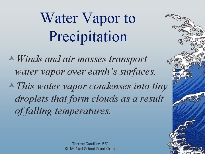 Water Vapor to Precipitation ©Winds and air masses transport water vapor over earth’s surfaces.