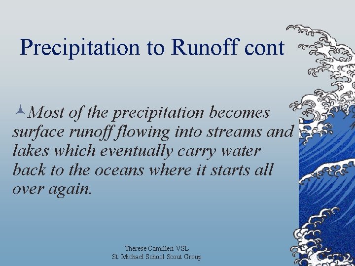 Precipitation to Runoff cont ©Most of the precipitation becomes surface runoff flowing into streams