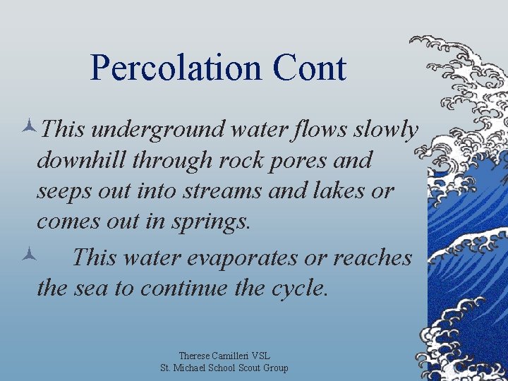 Percolation Cont ©This underground water flows slowly downhill through rock pores and seeps out