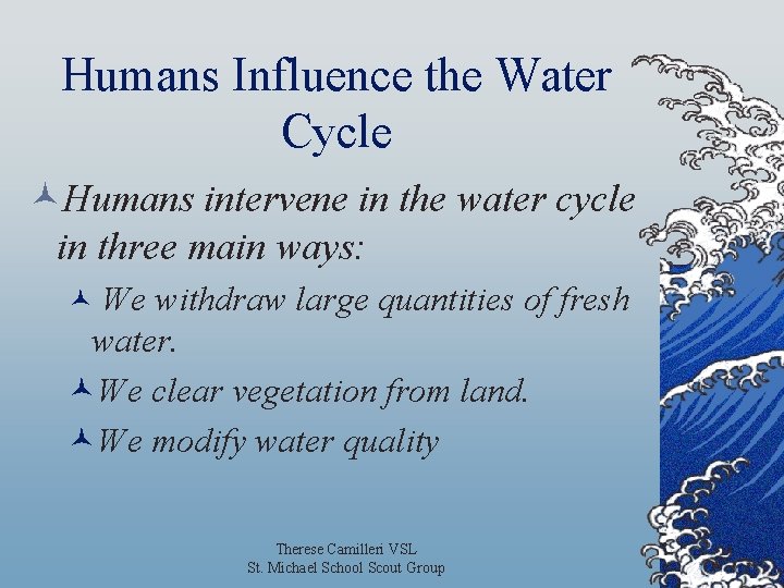 Humans Influence the Water Cycle ©Humans intervene in the water cycle in three main