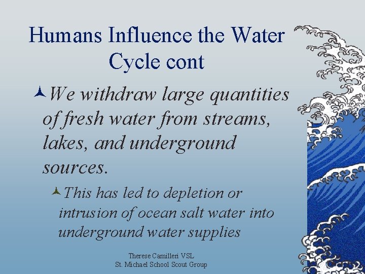 Humans Influence the Water Cycle cont ©We withdraw large quantities of fresh water from