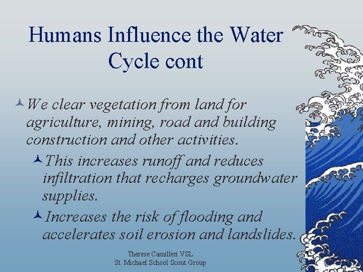 Humans Influence the Water Cycle cont ©We clear vegetation from land for agriculture, mining,