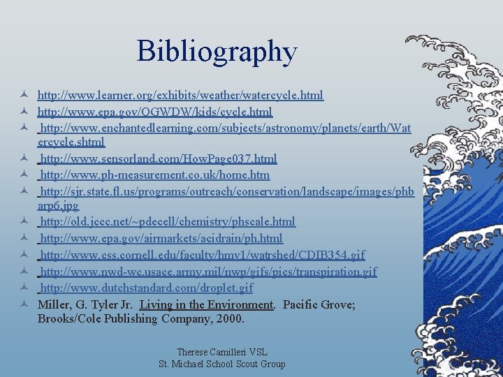 Bibliography © http: //www. learner. org/exhibits/weather/watercycle. html © http: //www. epa. gov/OGWDW/kids/cycle. html ©