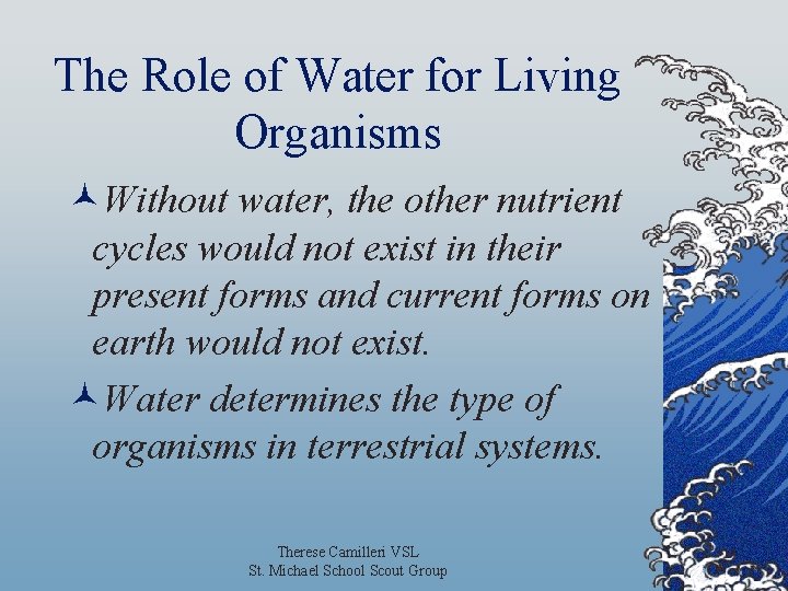 The Role of Water for Living Organisms ©Without water, the other nutrient cycles would