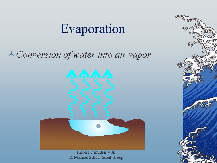 Evaporation ©Conversion of water into air vapor Therese Camilleri VSL St. Michael School Scout