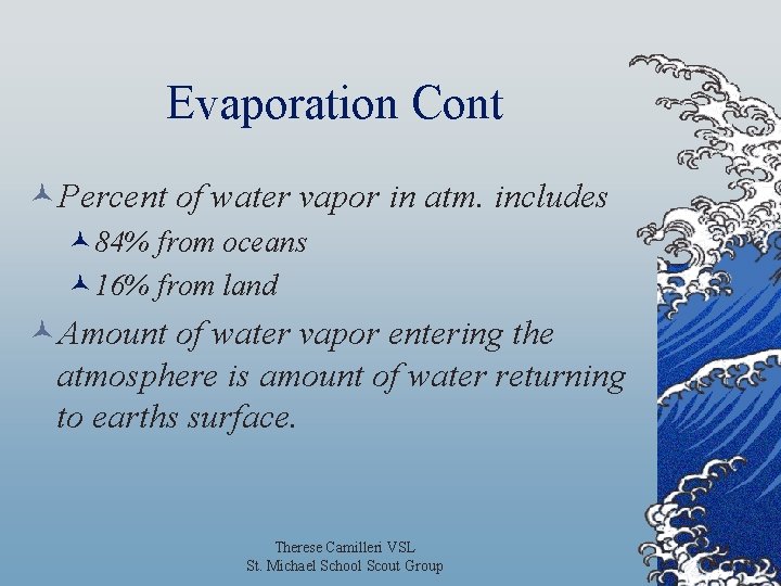 Evaporation Cont ©Percent of water vapor in atm. includes © 84% from oceans ©