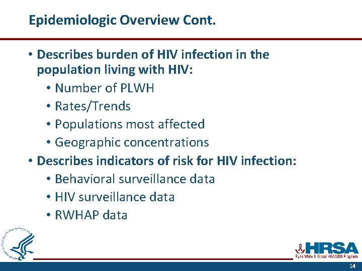 Epidemiologic Overview Cont. • Describes burden of HIV infection in the population living with