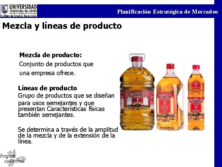 Planificación Estratégica de Mercadeo Mezcla y líneas de producto Mezcla de producto: Conjunto de