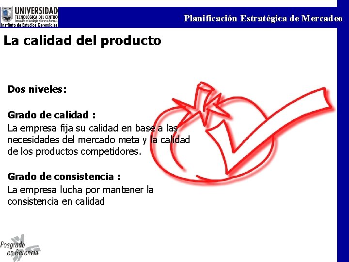 Planificación Estratégica de Mercadeo La calidad del producto Dos niveles: Grado de calidad :