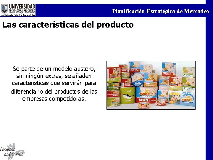 Planificación Estratégica de Mercadeo Las características del producto Se parte de un modelo austero,