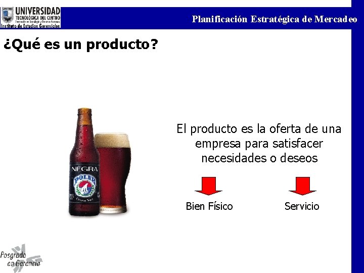 Planificación Estratégica de Mercadeo ¿Qué es un producto? El producto es la oferta de