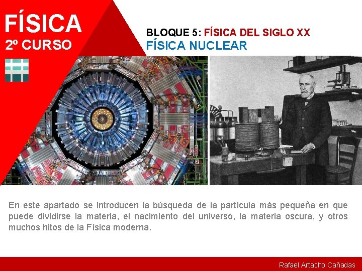 FÍSICA 2º CURSO BLOQUE 5: FÍSICA DEL SIGLO XX FÍSICA NUCLEAR En este apartado