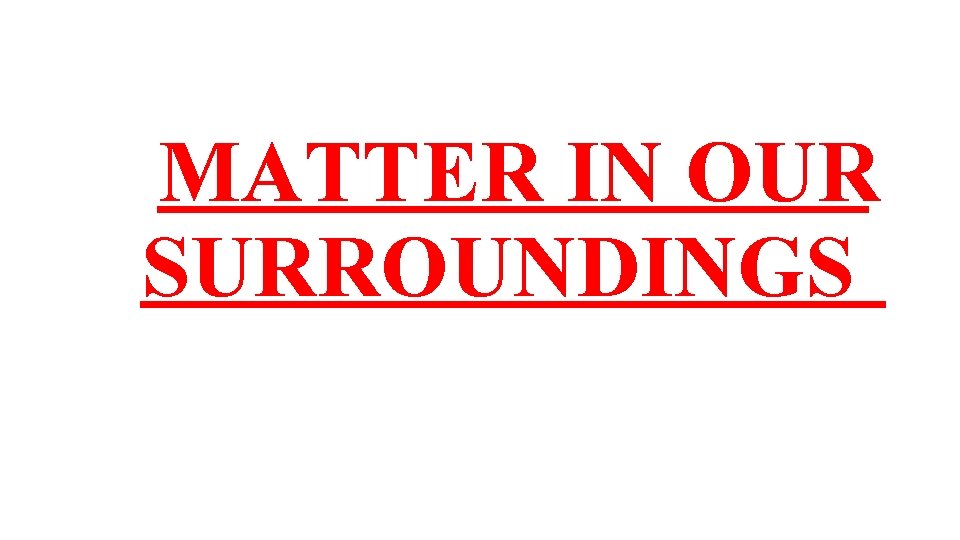 MATTER IN OUR SURROUNDINGS 