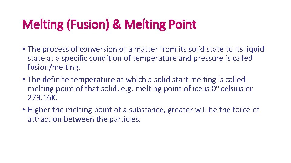 Melting (Fusion) & Melting Point • The process of conversion of a matter from Melting (Fusion) & Melting Point • The process of conversion of a matter from