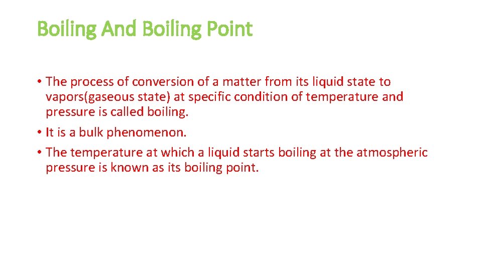 Boiling And Boiling Point • The process of conversion of a matter from its