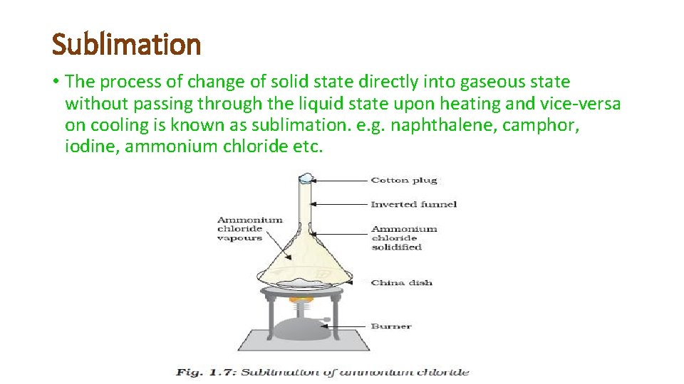 Sublimation • The process of change of solid state directly into gaseous state without