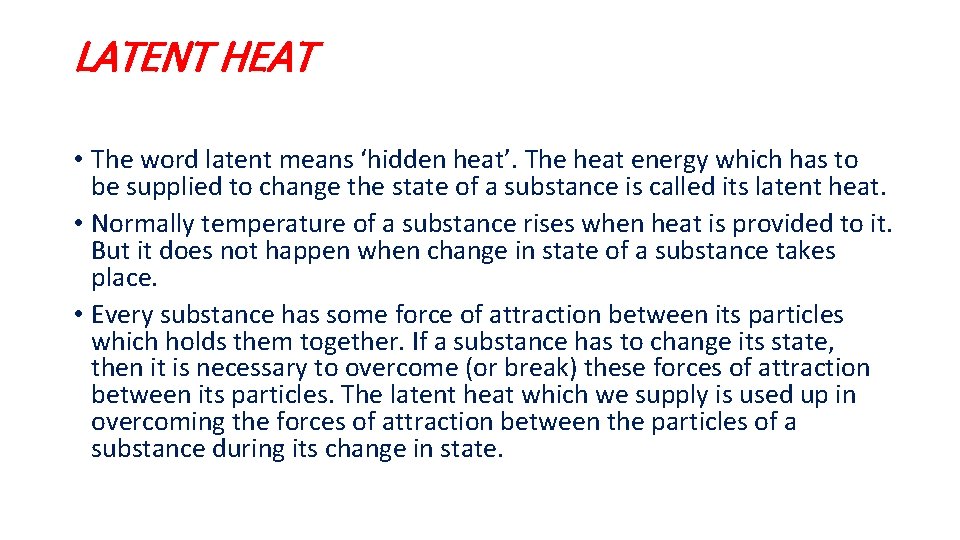 LATENT HEAT • The word latent means ‘hidden heat’. The heat energy which has