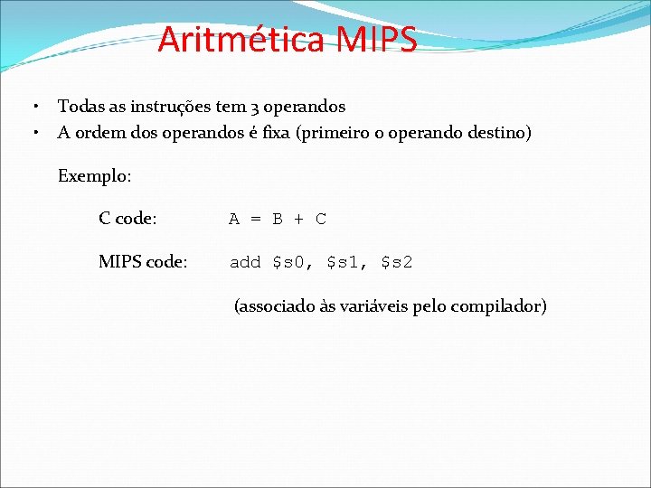 Aritmética MIPS • • Todas as instruções tem 3 operandos A ordem dos operandos